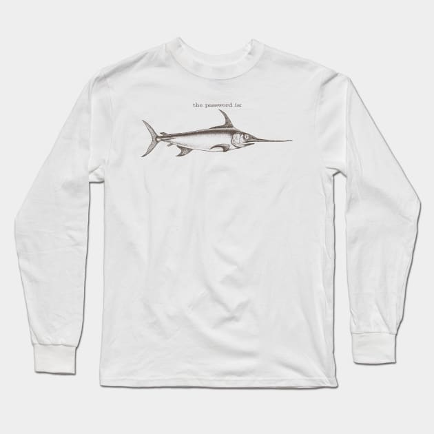 the password is: Swordfish Long Sleeve T-Shirt by SpruceTavern